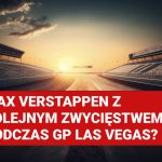 Max Verstappen z kolejnym zwycięstwem podczas GP Lax Vegas